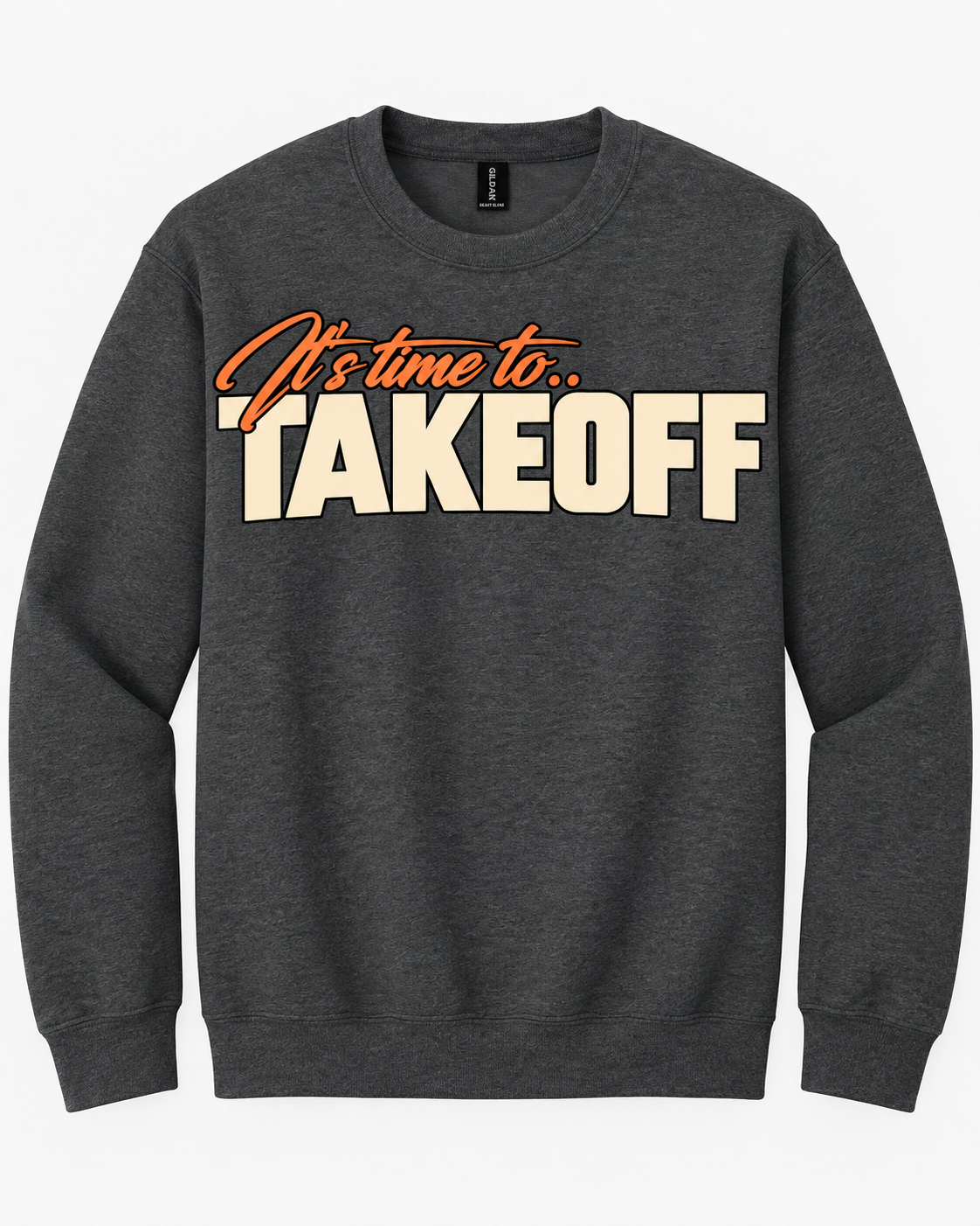 Charcoal TAKEOFF Fleece Crewneck with "It's time to.. TAKEOFF" printed in orange script and cream block letters